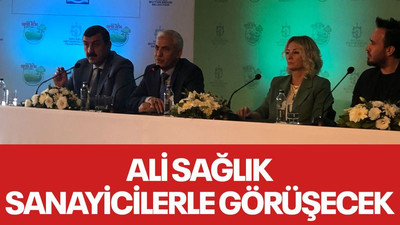 Ali Sağlık, sanayicilerle görüşecek