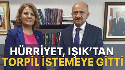 Hürriyet, Işık’tan torpil istemeye gitti