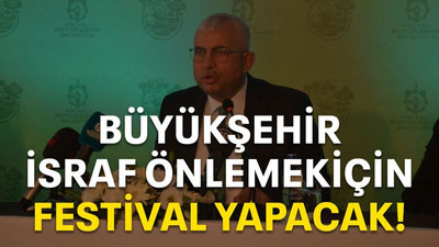 Büyükşehir israf önlemek için festival yapacak!
