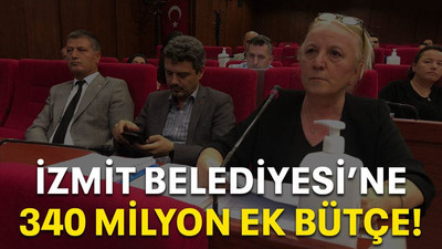 İzmit Belediyesi’ne 340 milyon ek bütçe!
