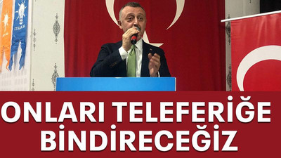 Onları teleferiğe bindireceğiz