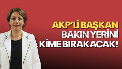 Bakın AKP’li başkan yerini kime bırakacak!