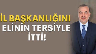 İl başkanlığını elinin tersiyle itti!