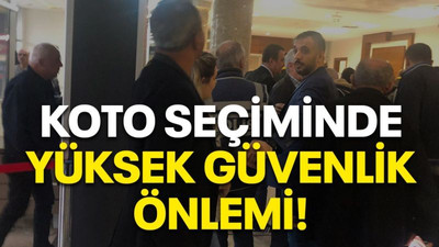 KOTO seçiminde yüksek güvenlik önlemi!