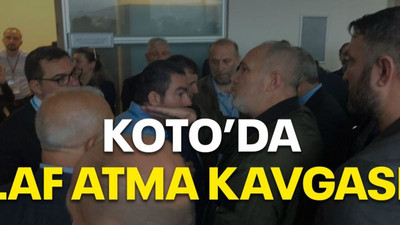 KOTO’da laf atma kavgası!
