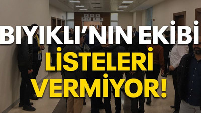 Bıyıklı’nın ekibi listeleri vermiyor!