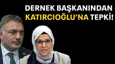 Dernek başkanından Katırcıoğlu’na tepki!