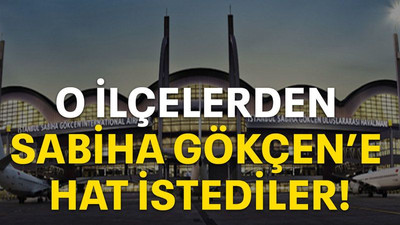 O ilçelerden Sabiha Gökçen’e hat istediler!