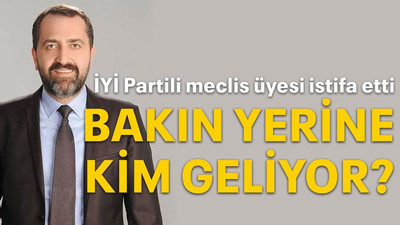 İYİ Partili meclis üyesi istifa etti Bakin yerine kim geliyor