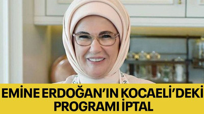 Emine Erdoğan’ın Kocaeli’deki programı iptal