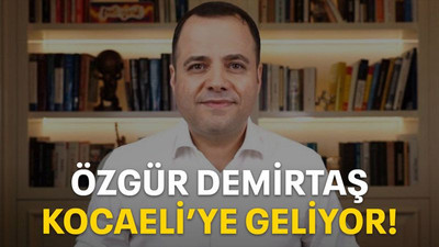 Özgür Demirtaş Kocaeli’ye geliyor