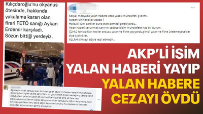 AKP’li isim yalan haberi yayıp, yalan habere cezayı övdü