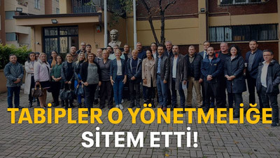 Tabipler o yönetmeliğe sitem etti