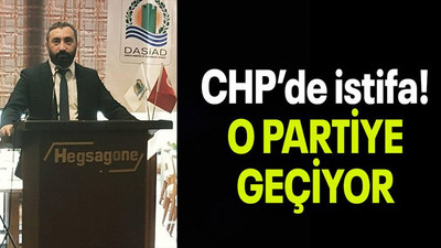 CHP’de istifa! O PARTİYE GEÇİYOR