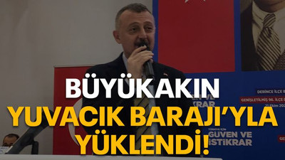Büyükakın Yuvacık Barajı’yla yüklendi!