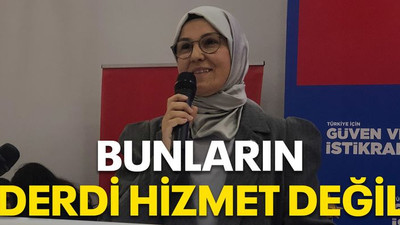 Bunların derdi hizmet değil