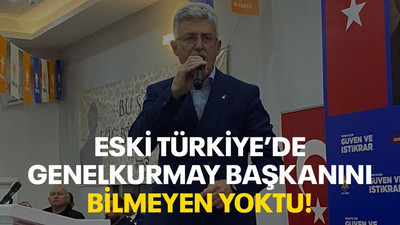 Eski Türkiye’de genelkurmay başkanını bilmeyen yoktu!
