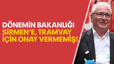 Dönemin bakanlığı Sirmen’e tramvay için onay vermemiş!