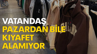 Vatandaş pazardan bile kıyafet alamıyor!
