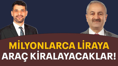 Milyonlarca liraya araç kiralayacaklar!