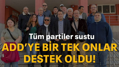 Tüm partiler sustu ADD’ye bir tek onlar destek oldu!