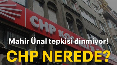Mahir Ünal tepkisi dinmiyor! CHP NEREDE?
