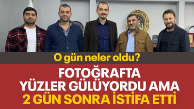 Fotoğrafta yüzler gülüyordu ama 2 gün sonra istifa geldi