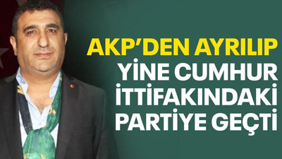 AKP'den ayrılıp, yine Cumhur ittifakındaki partiye geçti