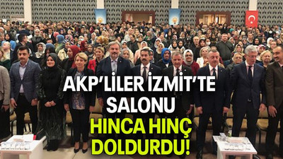 AKP’LİLER İZMİT’TE SALONU HINCA HINÇ DOLDURDU!
