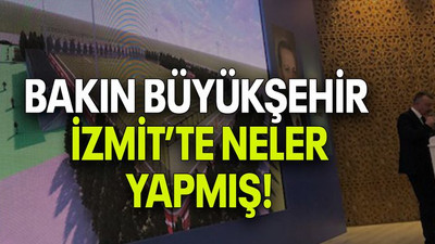 Bakın Büyükşehir İzmit’te neler yapmış!