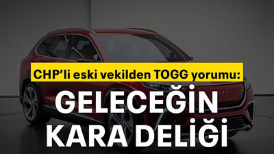 CHP’li eski vekilden TOGG yorumu: Geleceğin kara deliği