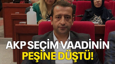 AKP seçim vaadinin peşine düştü!