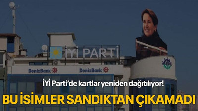 İYİ Parti’de kartlar yeniden dağıtılıyor! Bu isimler sandıktan ÇIKAMADI