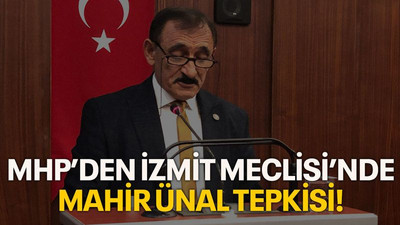 MHP’den İzmit Meclisi’nde Mahir Ünal tepkisi!
