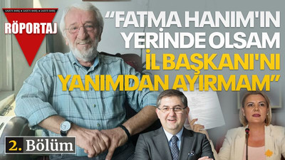 Ertuğrul Akalın: Fatma Hanım'ın yerinde olsam, İl Başkanı'nı yanımdan ayırmam