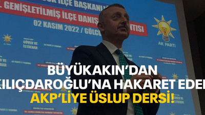Büyükakın’dan Kılıçdaroğlu’na hakaret eden AKP’liye üslup dersi!