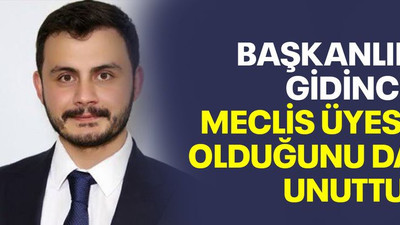 Başkanlık gidince meclis üyesi olduğunu da unuttu!