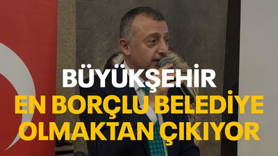 Büyükşehir en borçlu belediye olmaktan çıkıyor!