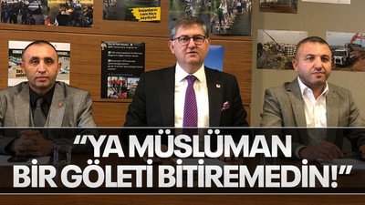 “Ya Müslüman bir göleti bitiremedin!”