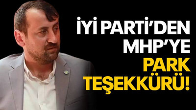 İYİ Parti’den MHP’ye park teşekkürü!