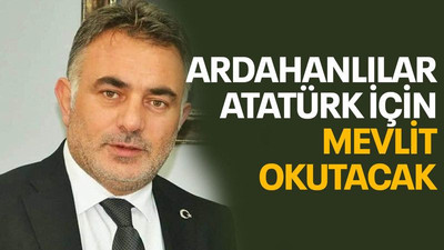 Ardahanlılar Atatürk için mevlit okutacak