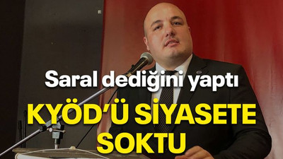 Saral dediğini yaptı KYÖD’ü siyasete soktu