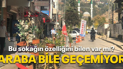 Bu sokağın özelliğini bilen var mı? ARABA BİLE GEÇEMİYOR