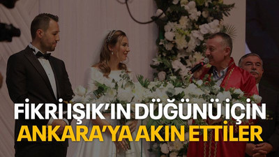 Fikri Işık’ın düğünü için Ankara’ya akın ettiler