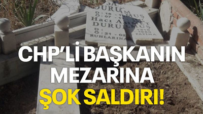 CHP’li başkanın mezarına şok saldırı!