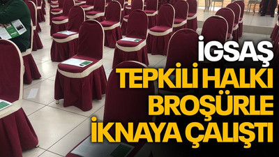 İGSAŞ, tepkili halkı, broşürle ikna etmeye çalıştı