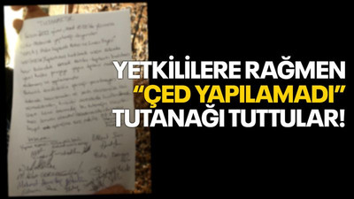 Yetkililere rağmen “ÇED yapılamadı” tutanağı tuttular!
