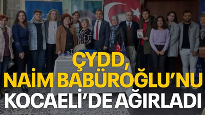 ÇYDD, Naim Babüroğlu’nu Kocaeli’de ağırladı