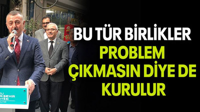 Bu tür birlikler problem çıkmasın diye de kurulur