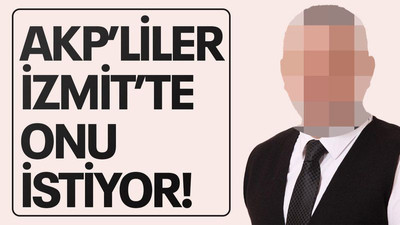 AKP'liler İzmit'te onu istiyor!